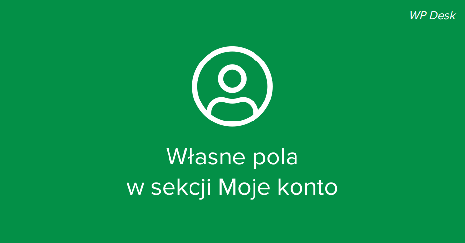 Własne pola w sekcji Moje Konto