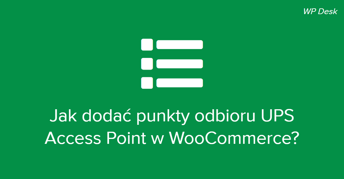 Jak dodać punkty odbioru UPS Access Point w WooCommerce