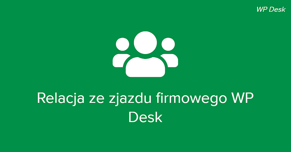 relacja ze zjazdu firmowego WP Desk