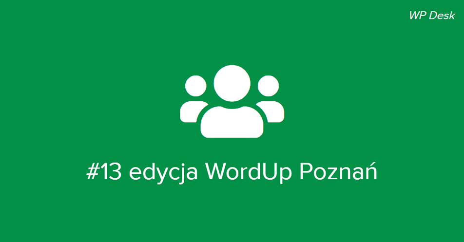 Relacja z 13. edycji WordUp Poznań