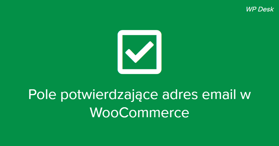 pole potwierdzające adres email w WooCommerce