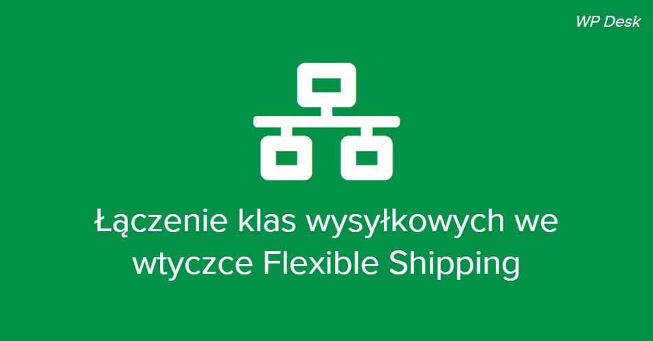 Łączenie klas wysyłkowych we wtyczce Flexible Shipping