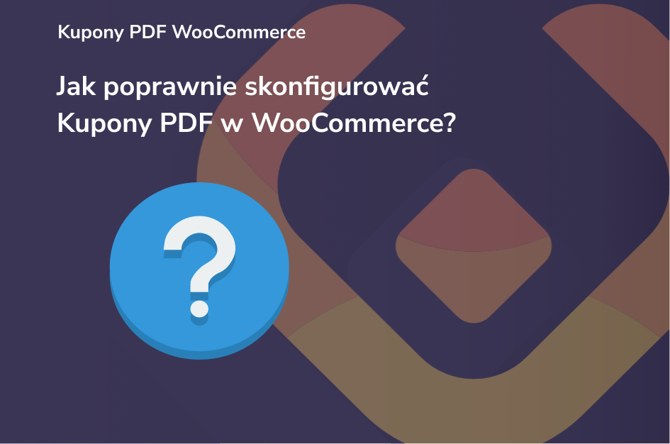Jak poprawnie skonfigurować Kupony PDF w WooCommerce