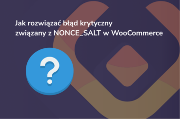 Jak rozwiązać błąd krytyczny związany z NONCE_SALT w WooCommerce