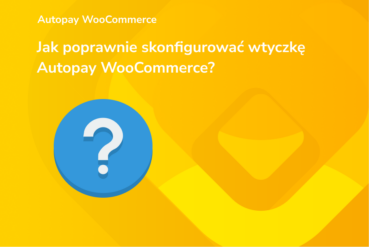 Jak poprawnie skonfigurować wtyczkę Autopay WooCommerce