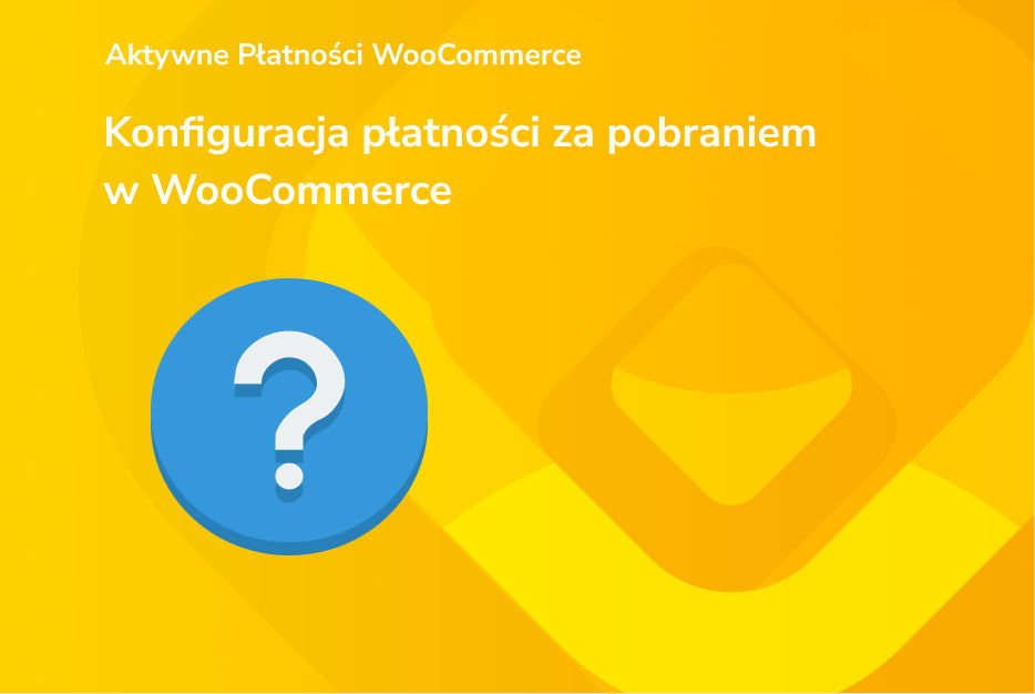 Konfiguracja płatności za pobraniem w WooCommerce