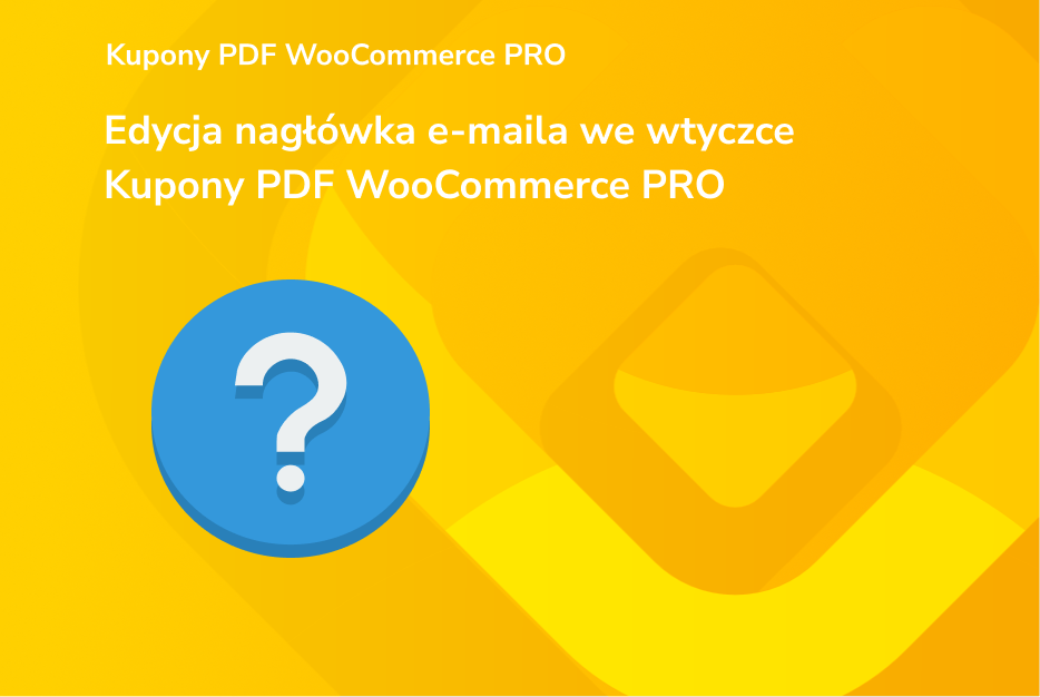 Edycja nagłówka emaila we wtyczce Kupony PDF WooCommerce PRO