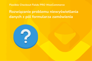 Rozwiązanie problemu niewyświetlania danych z pól formularza zamówienia
