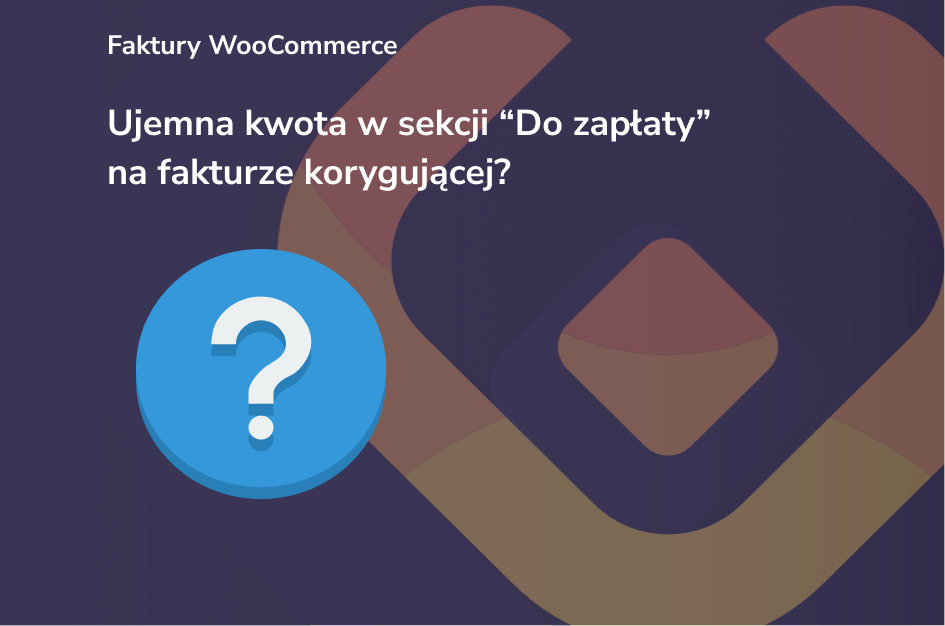 Ujemna kwota w sekcji Do zapłaty na fakturze korygującej