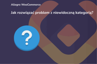 Jak rozwiązać problem z niewidoczną kategorią w Allegro WooCommerce